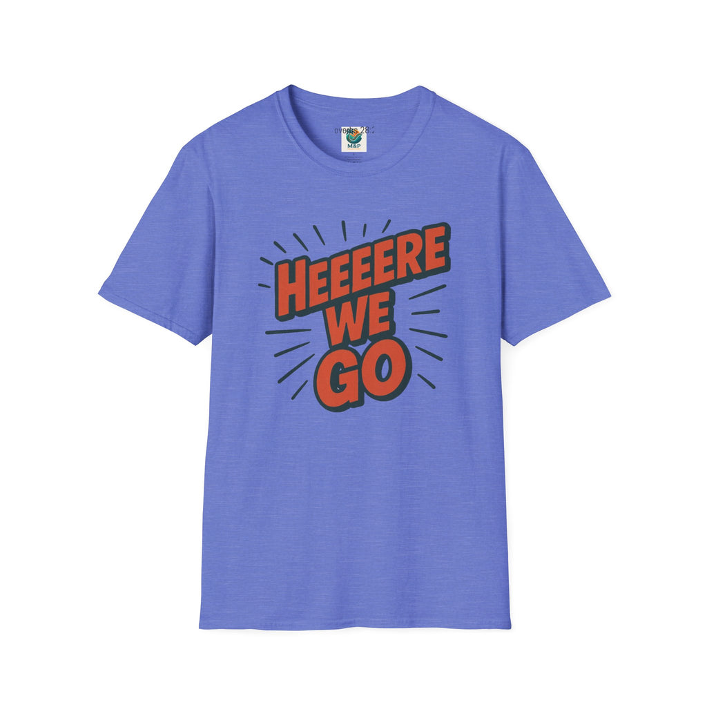 Unisex 'Here We Go' saying' Graphic T-Shirt by Printify