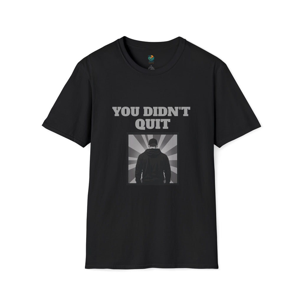 You Didn't Quit T-Shirt