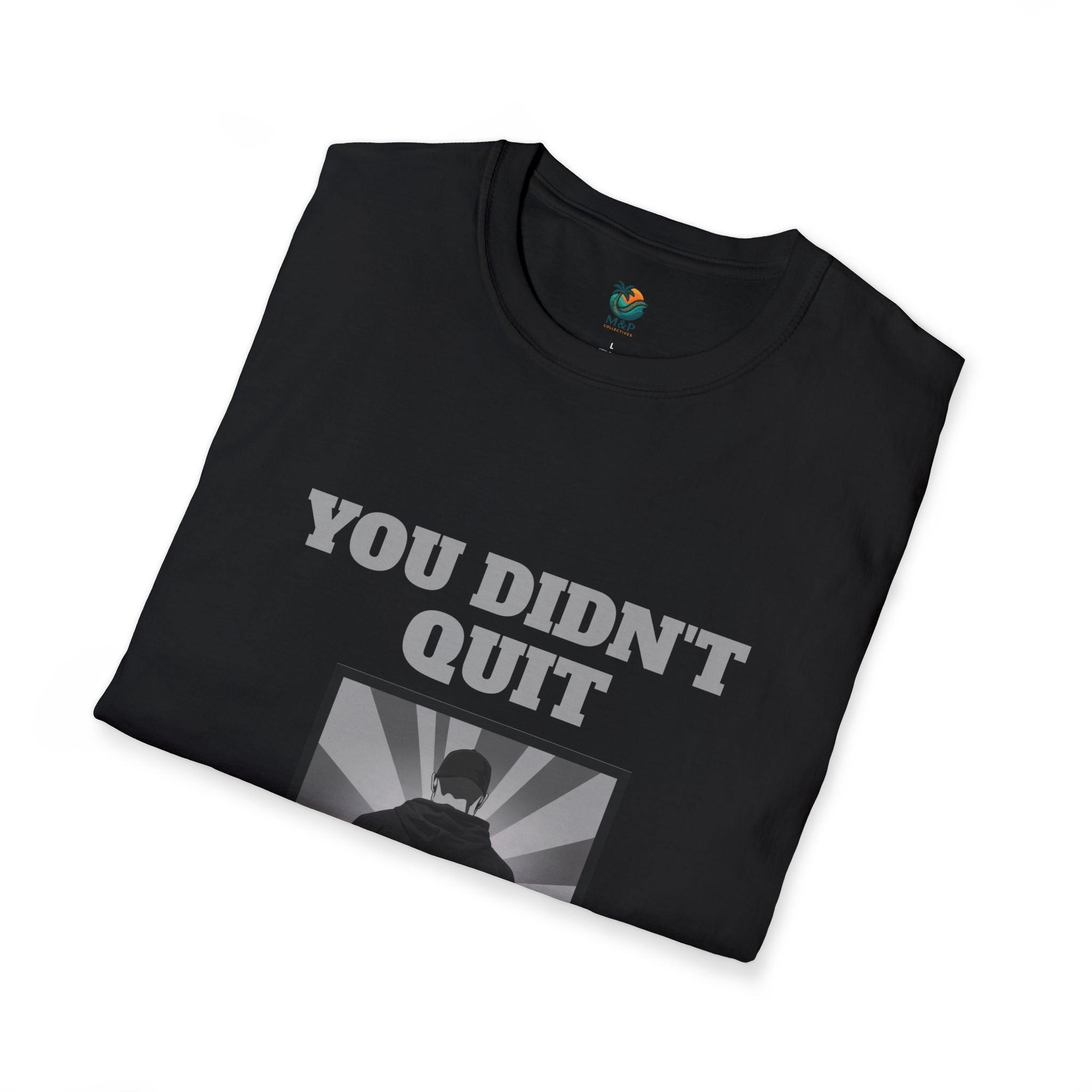 You Didn't Quit T-Shirt