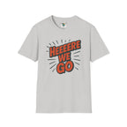 Unisex 'Here We Go' saying' Graphic T-Shirt by Printify