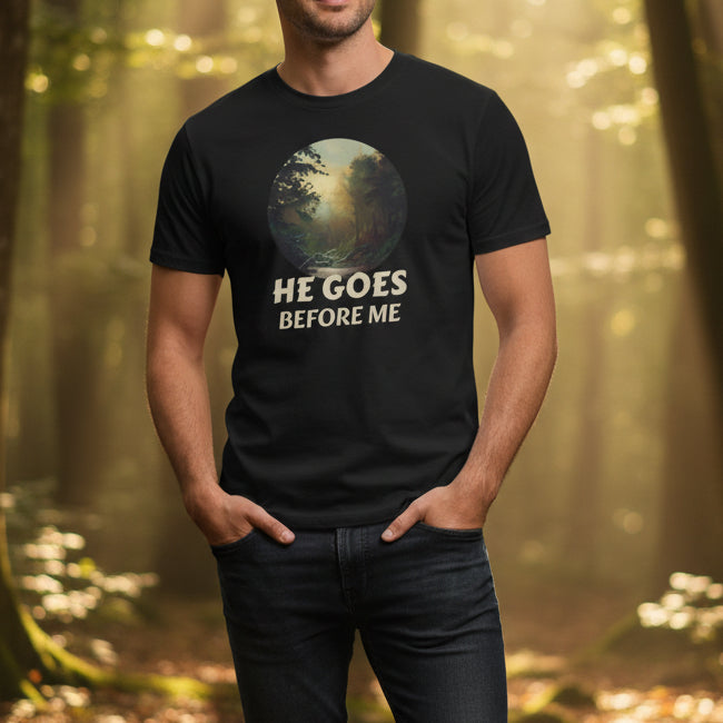 He Goes Before Me Faith Unisex T-Shirt by Printify
